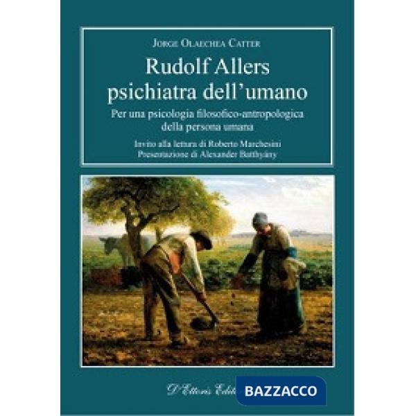 Rudolf Allers, psichiatra dell'umano. Per una psicologia filosofico-antropologic
