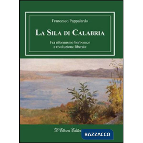 Sila di Calabria. Fra riformismo borbonico e rivoluzione liberale (La)