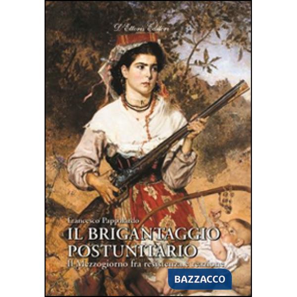 Brigantaggio postunitario. Il Mezzogiorno fra resistenza e reazione (Il)