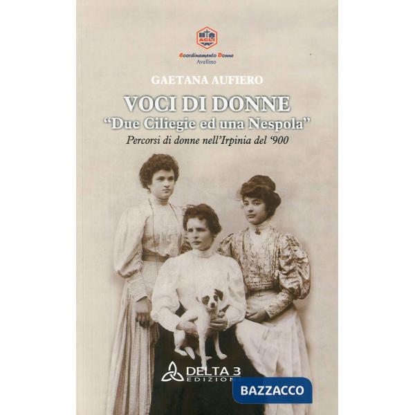 Voci di donne. Due ciliegie ed una nespola. Percorsi di donne nell'Irpinia del '