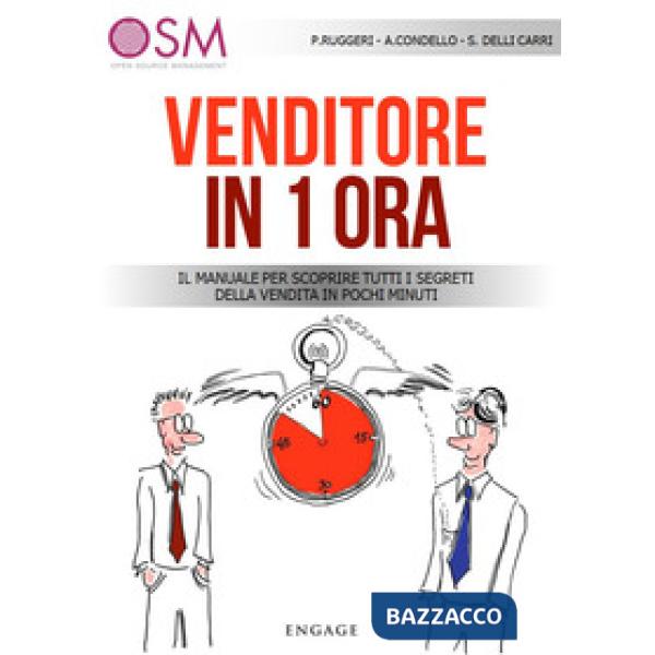 Venditore in 1 ora. Il manuale per scoprire tutti i segreti della vendita in pochi minuti