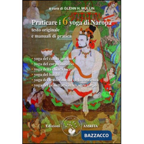 Praticare i 6 yoga di Naropa. Testo originale e manuale di pratica