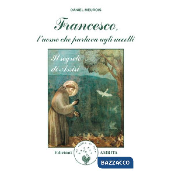 Francesco, l'uomo che parlava agli uccelli. Il segreto di Assisi
