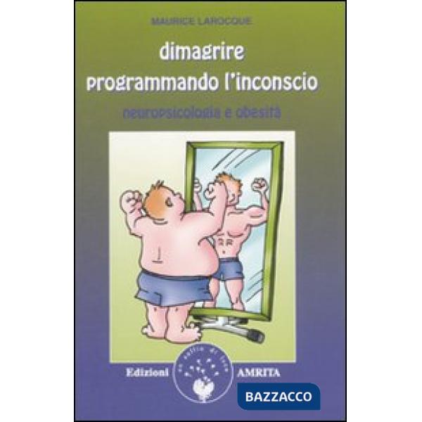 Dimagrire programmando l'inconscio. Neuropsicologia e obesità