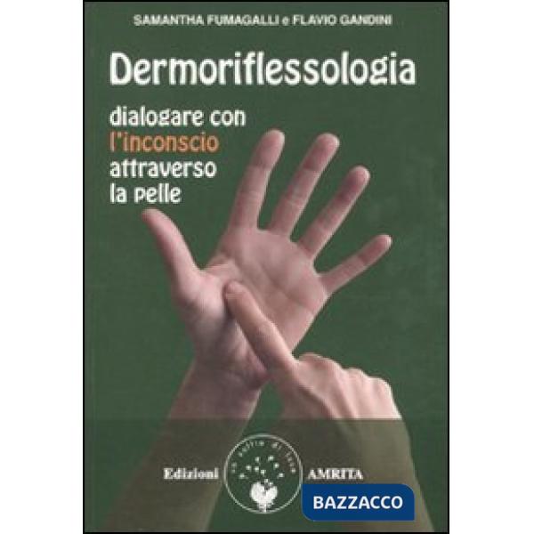Dermoriflessologia. Dialogare con l'inconscio attraverso la pelle