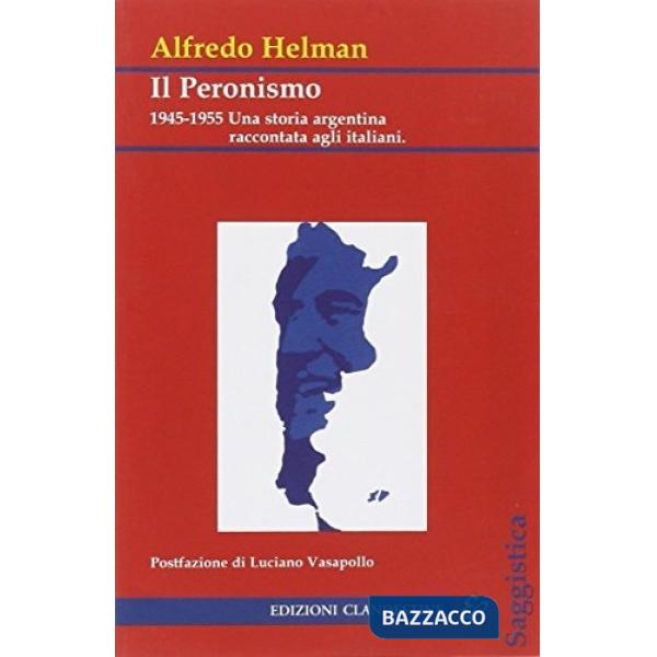 Peronismo. 1945-1955: una storia argentina raccontata agli italiani (Il)