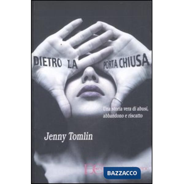 Dietro la porta chiusa. Una storia vera di abusi, abbandono e riscatto