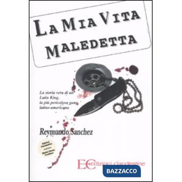 Mia vita maledetta. La storia vera di un Latin King, la più pericolosa gang latino-americana (La)