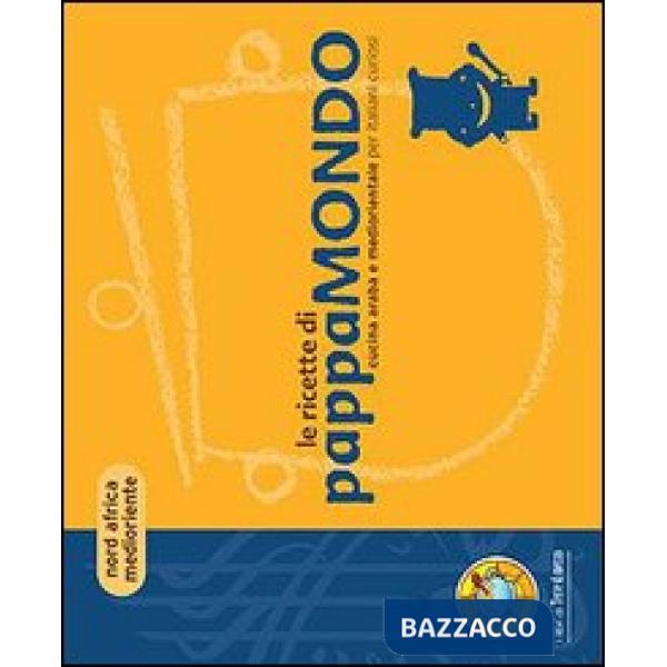 Ricette di pappamondo. Cucina araba e mediorientale per italiani curiosi (Le)