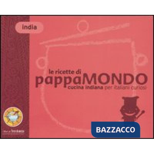 Ricette di Pappamondo. Cucina indiana per italiani curiosi (Le)