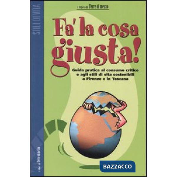 Fa' la cosa giusta! Guida pratica al consumo critico e agli stili di vita sosten