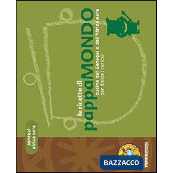 Ricette di Pappamondo. Cucina del Senegal e dell'Africa nera per italiani curiosi (Le)