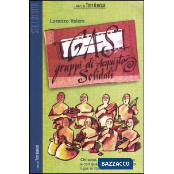 GAS. Gruppi di acquisto solidali. Chi sono, come si organizzano e con quali sfide si confrontano i GAS in Italia