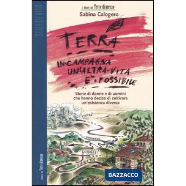 Terra. In campagna un'altra vita è possibile. Storie di donne e di uomini che ha