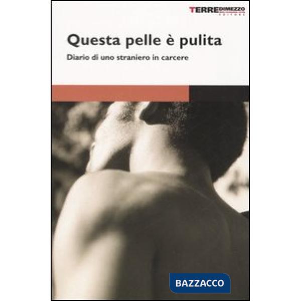 Questa pelle è pulita. Diario di uno straniero in carcere
