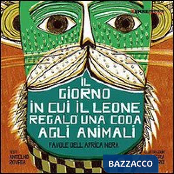 Giorno in cui il leone regalò una coda agli animali. Favole dall'Africa nera (Il)