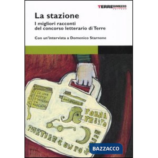 Stazione. Storie di passaggio. I migliori racconti del concorso letterario di Te