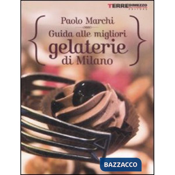 Guida alle migliori gelaterie di Milano