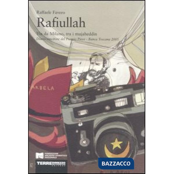 Rafiullah. Via da Milano, tra i mujaheddin. Diario vincitore del Premio Pieve-Banca Toscana 2005