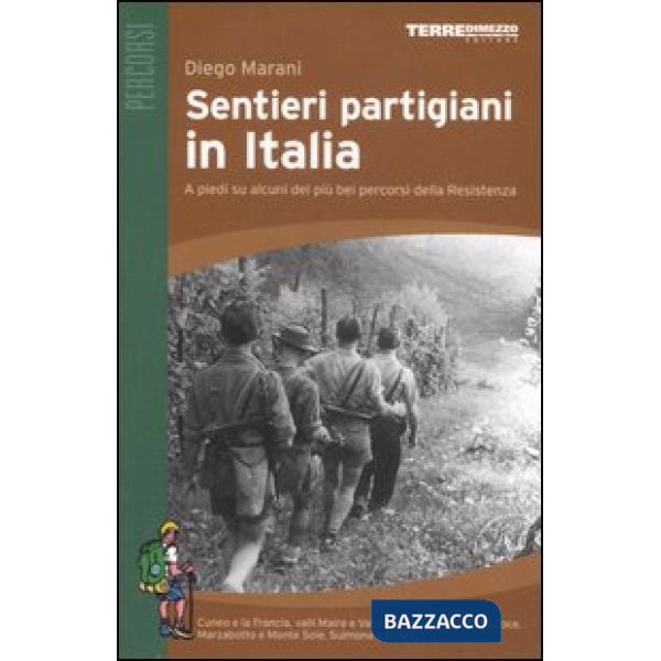 Sentieri partigiani in Italia. A piedi su alcuni dei più bei percorsi della Resistenza