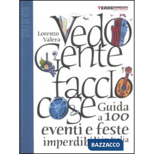 Vedo gente faccio cose. Guida a 100 eventi e feste imperdibili in Italia