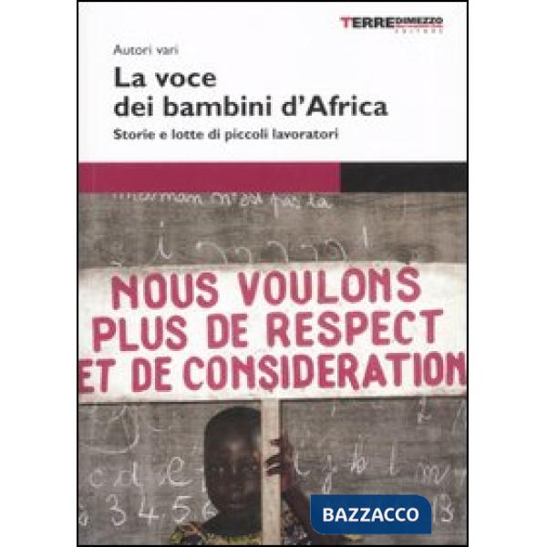 Voce dei bambini d'Africa. Storie e lotte di piccoli lavoratori (La)