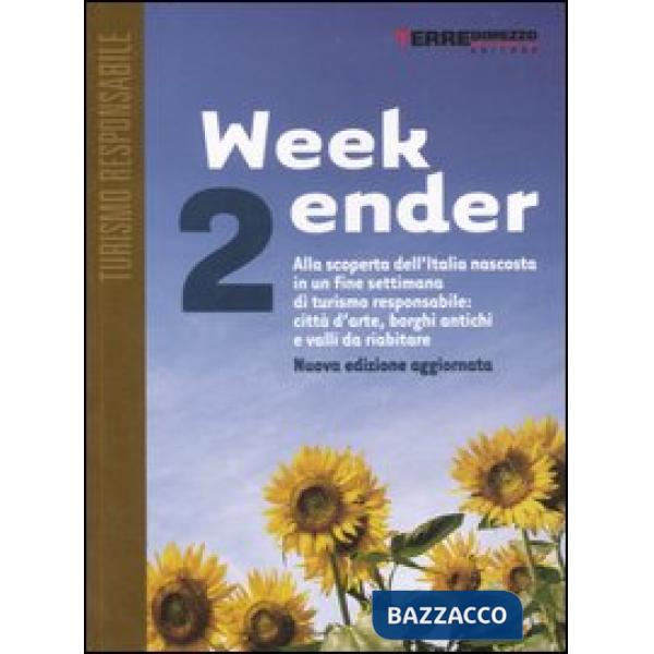 Week-ender. Alla scoperta dell'Italia nascosta in un fine settimana di turismo responsabile: città d'arte, borghi antichi e vall