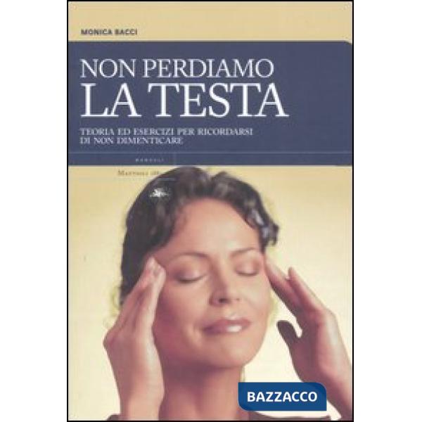 Non perdiamo la testa. Teoria ed esercizi per ricordarsi di non dimenticare