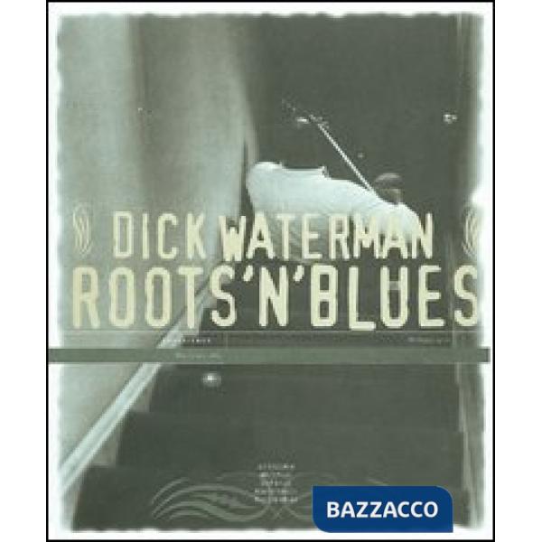 Roots'n'blues. Ediz. italiana e inglese