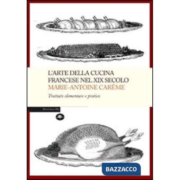 Arte della cucina francese nel XIX secolo. Trattato elementare e pratico (L')