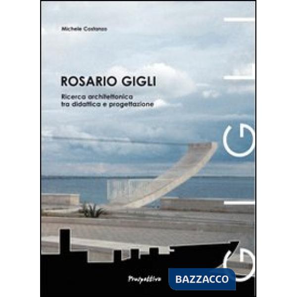 Rosario Gigli. Ricerca architettonica tra didattica e progettazione