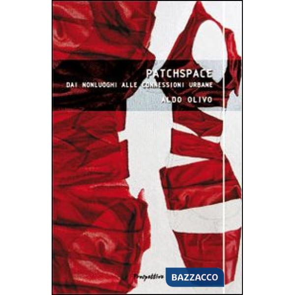 Patchspace. Dai nonluoghi alle connessioni urbane