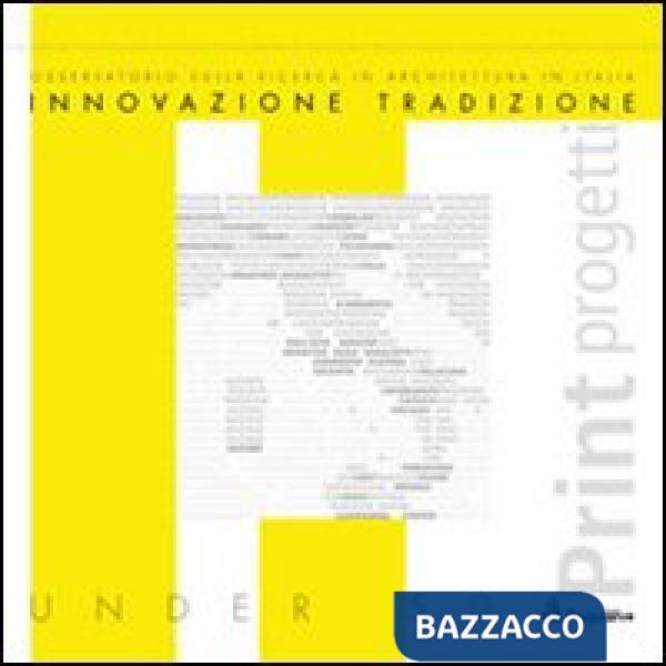 Innovazione e tradizione. Osservatorio sulla ricerca in architettura in Italia. 