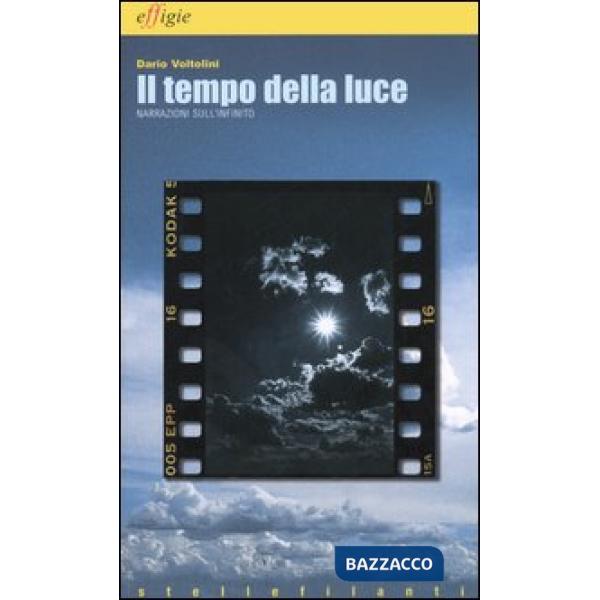Tempo della luce. Narrazioni sull'infinito (Il)