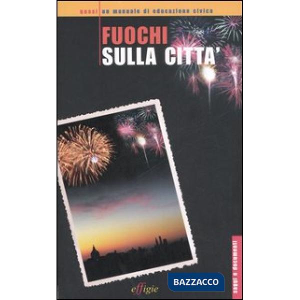 Fuochi sulla città. Quasi un manuale di educazione civica