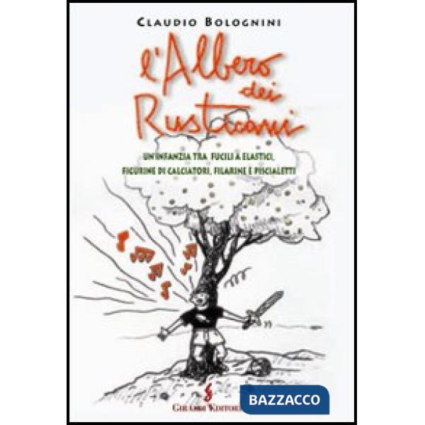 Albero dei rusticani. Un'infanzia tra fucili a elastici, figurine di calciatori, filarine e piscialetti (L')