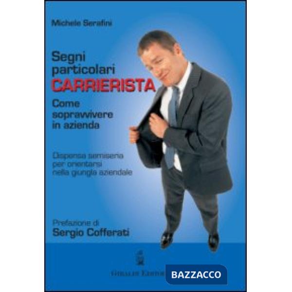 Segni particolari carrierista. Come sopravvivere in azienda