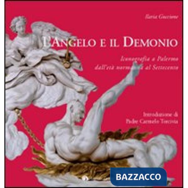 Angelo e il demonio. Iconografia a Palermo dall'età normanna al Settecento. Ediz. illustrata (L')
