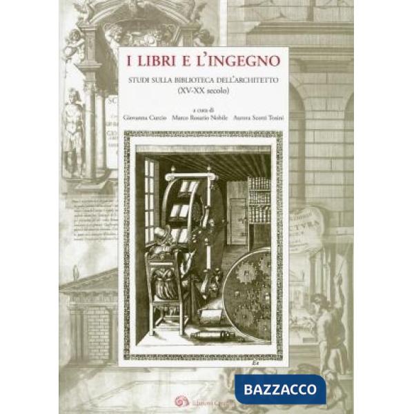 Libri e l'ingegno. Studi sulla biblioteca dell'architetto (XV-XX secolo) (I)