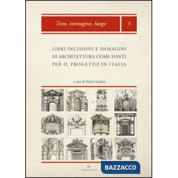 Libri, incisioni e immagini di architettura come fonti per il progetto in Italia: produzione, diffusione, uso