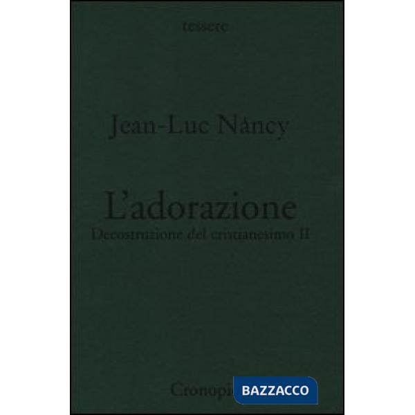 Decostruzione del cristianesimo. Vol. 2: L'adorazione.