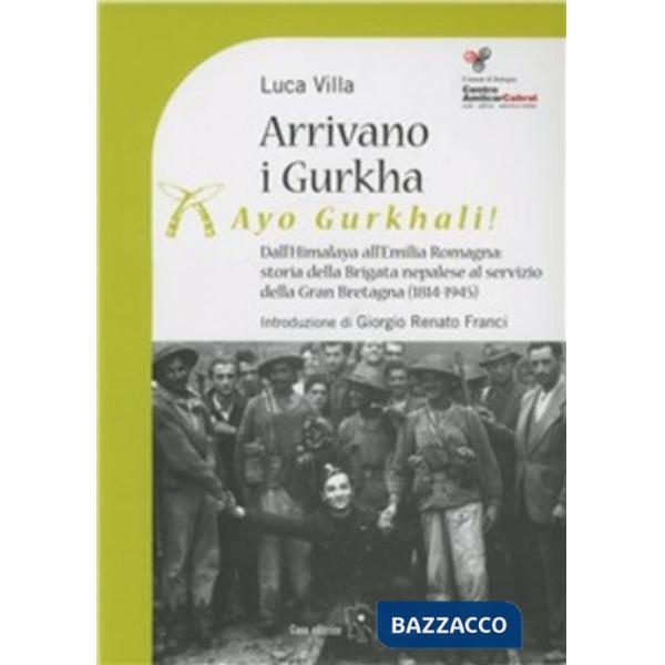 Arrivano i Gurka (Ayo Gurkhali). Dall'Himalaya all'Emilia Romagna: storia della brigata nepalese al servizio della Gran Bretagna