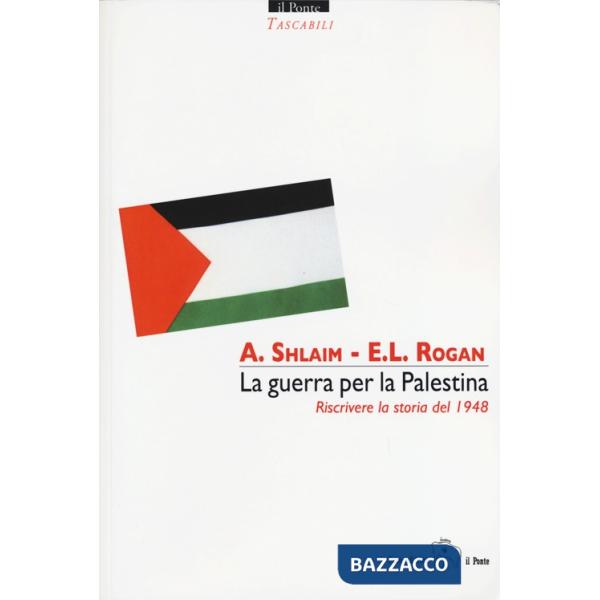 Guerra per la Palestina. Riscrivere la storia del 1948 (La)
