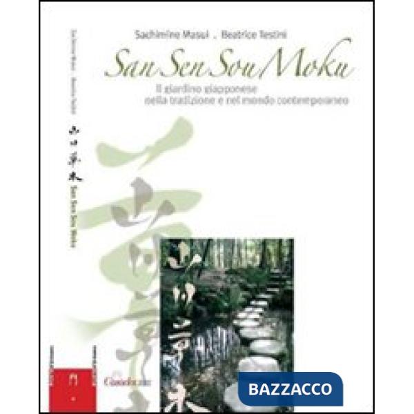 San sen sou moku. Il giardino giapponese nella tradizione e nel mondo contempora