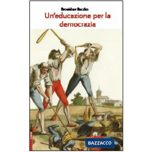 Educazione per la democrazia. Testi e progetti del periodo rivoluzionario (Un')