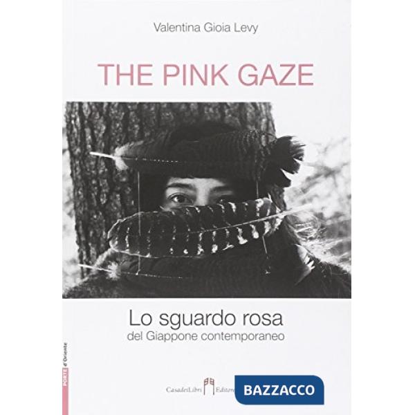 Pink gaze. Lo sguardo rosa. Ediz. illustrata (The)