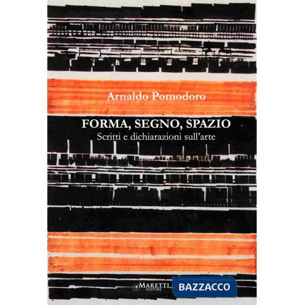 Forma, segno, spazio. Scritti e dichiarazioni sull'arte