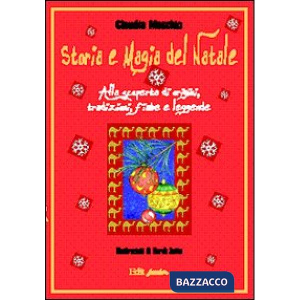 Storia e magia del Natale. Alla scoperta di origini, tradizioni, fiabe e leggend