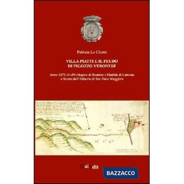 Villa Piatti e il feudo di Pigozzo veronese. Anno 1073. il «privilegio» di Beatr
