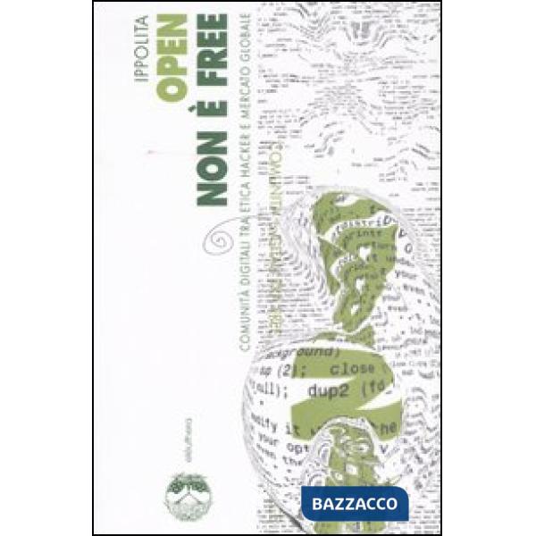 Open non è free. Comunità digitali tra etica hacker e mercato globale